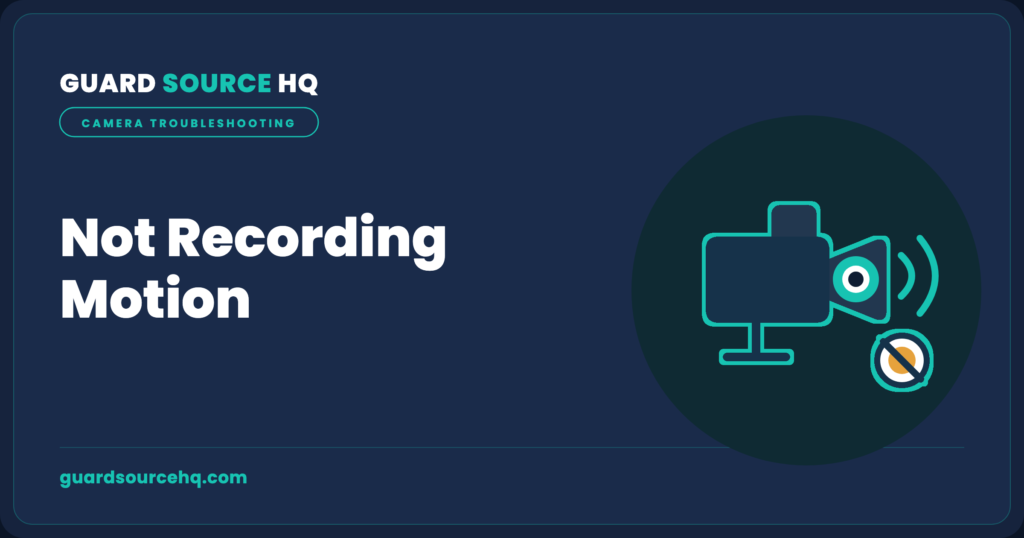 Security camera motion recording not working — GuardSourceHQ troubleshooting illustration